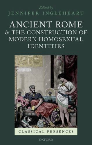 Ancient Rome and the Construction of Modern Homosexual Identities, Hardcover …
