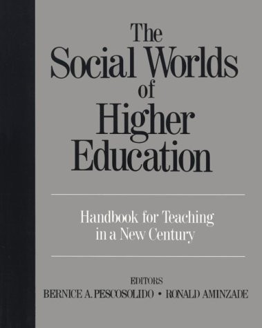 The Social Worlds of Higher Education: Handbook for Teaching in A New Centur…