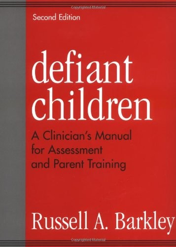 DEFIANT CHILDREN: A CLINICIAN’S MANUAL FOR ASSESSMENT AND By Russell A. Barkley