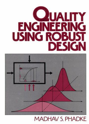 Quality Engineering Using Robust Design by Madhav S. Phadke (1989, Trade …