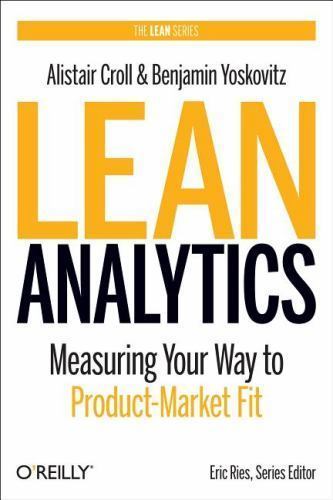 Lean Analytics: Use Data to Build a Better Startup Faster (Lean Series)