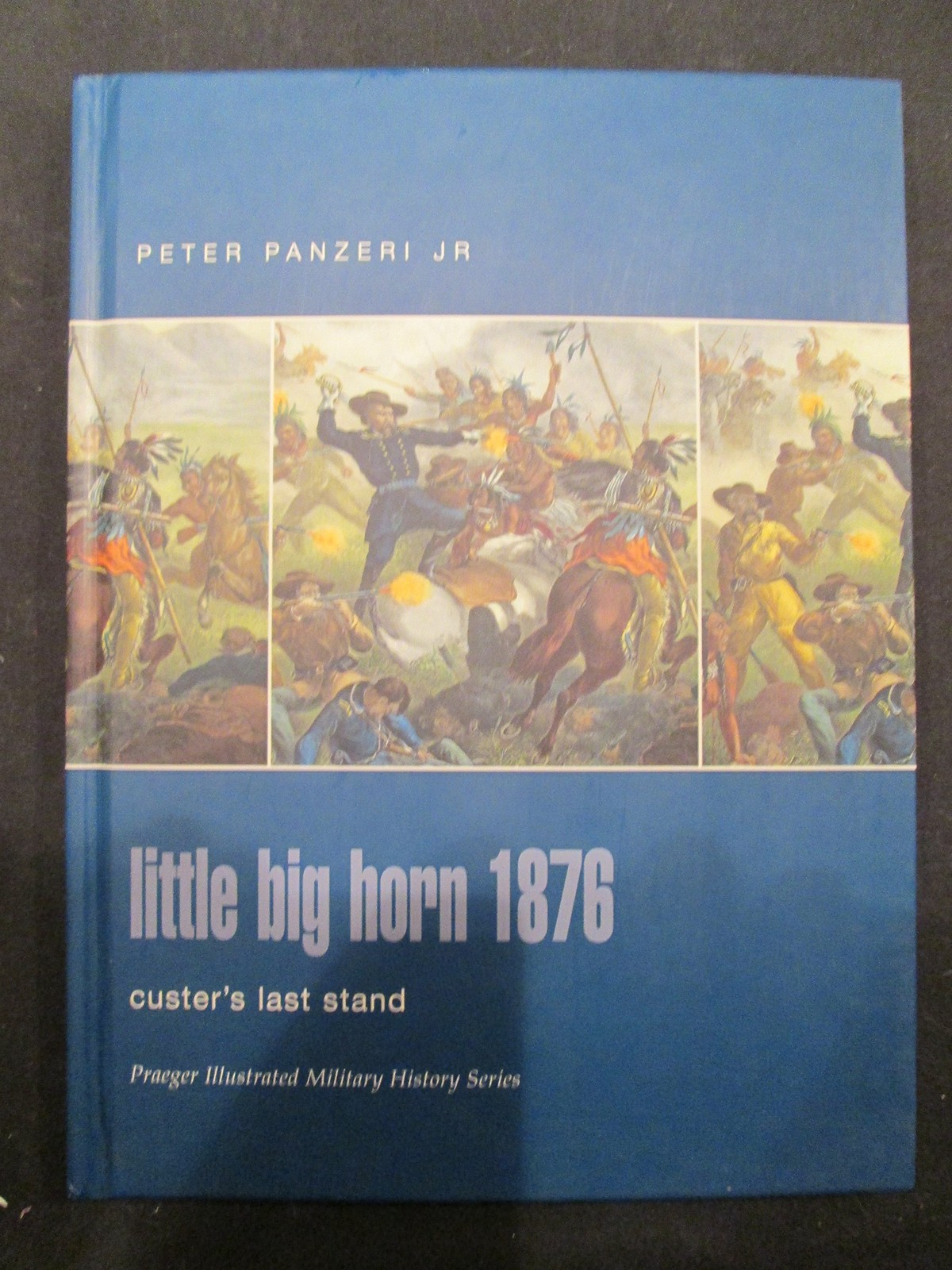 Little Big Horn 1876: Custer’s Last Stand (Praeger Illustrated Military Hist…