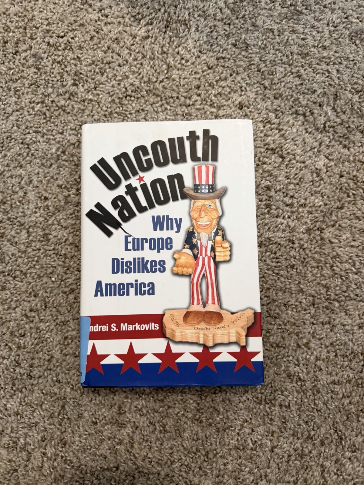 Uncouth Nation : Why Europe Dislikes America by Andrei S. Markovits