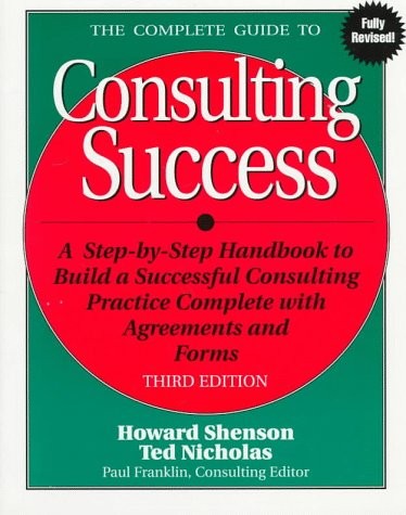THE COMPLETE GUIDE TO CONSULTING SUCCESS By Howard L. Shenson & Ted Nicholas