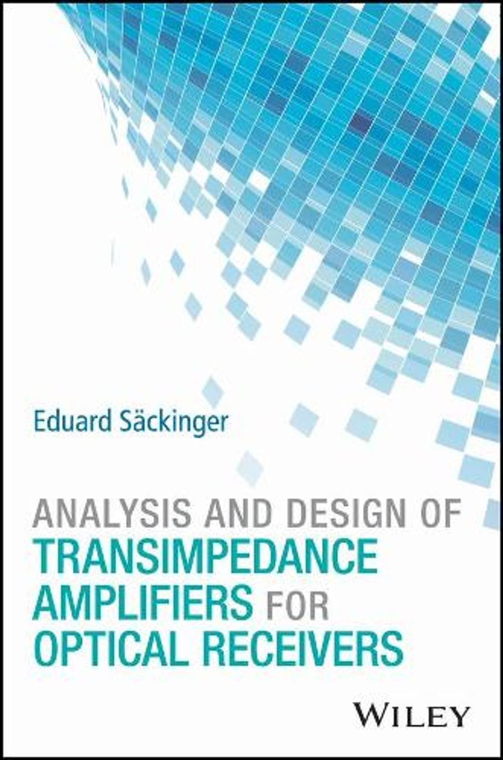 Analysis and Design of Transimpedance Amplifiers for Optical Receivers by Eduard