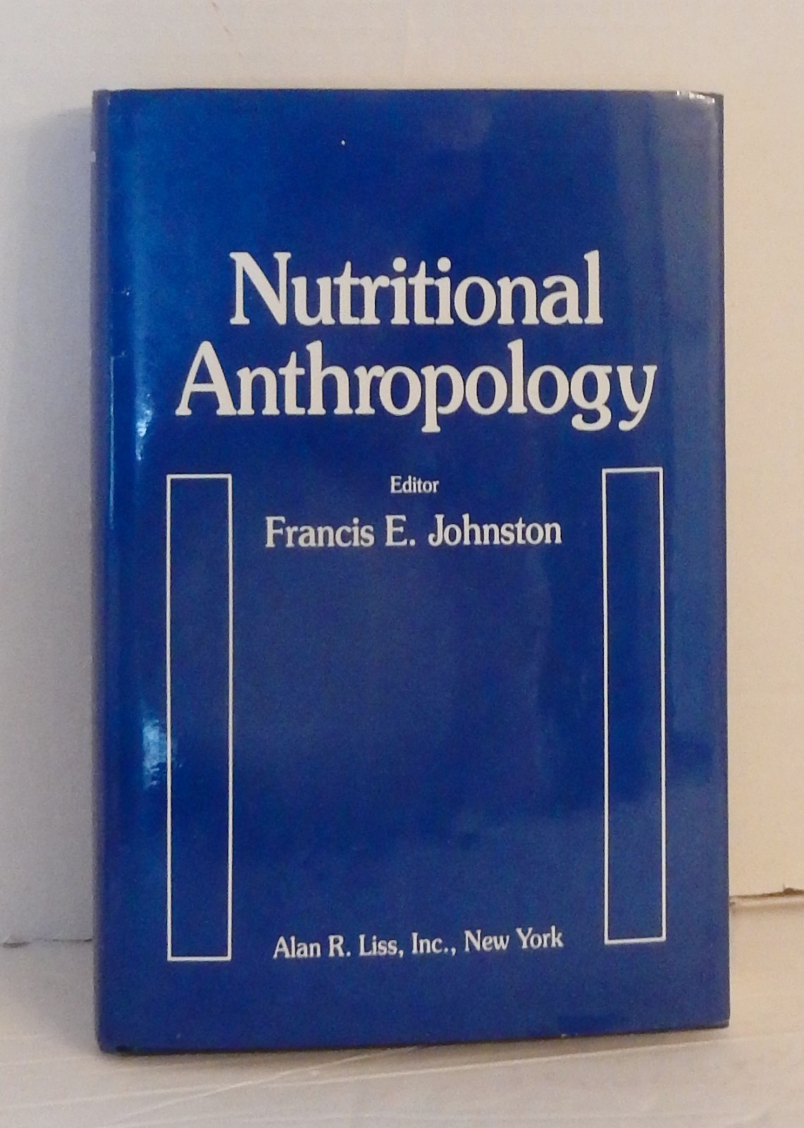 NUTRITIONAL ANTHROPOLOGY; Francis E. Johnston; 1987 1st Ed/1st Ptng Hardcover