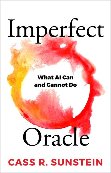 Imperfect Oracle : What Ai Can and Cannot Do, Hardcover by Sunstein, Cass R.,…