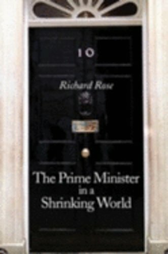 The Prime Minister in a Shrinking World by Richard Rose: New