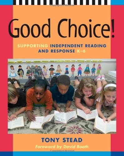 GOOD CHOICE!: SUPPORTING INDEPENDENT READING AND RESPONSE, By Tony Stead *Mint*
