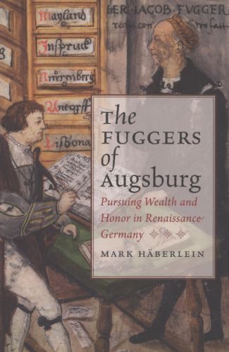 The Fuggers of Augsburg: Pursuing Wealth and Honor in Renaissance Germany (Stud