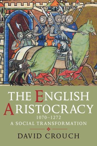The English Aristocracy, 1070-1272: A Social Transformation, Crouch, David, Good