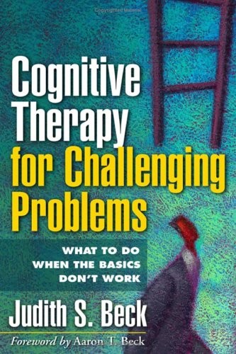 COGNITIVE THERAPY FOR CHALLENGING PROBLEMS: WHAT TO DO By Judith S. Beck *Mint*