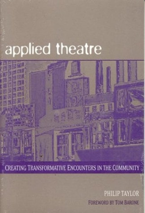 Applied Theatre : Creating Transformative Encounters in the Commu