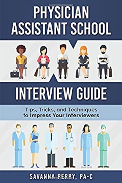 Physician Assistant School Interview Guide : Tips, Tricks, and Te