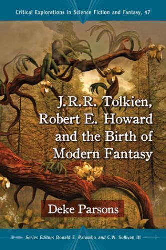 J.R.R. Tolkien, Robert E. Howard and the Birth of Modern Fantasy (Critical Expl