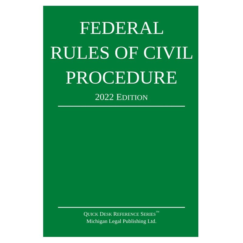 Federal Rules of Civil Procedure; 2022 Edition by Michigan Legal Publishing Ltd.