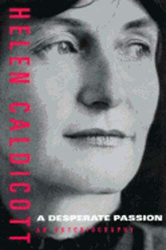 A Desperate Passion: An Autobiography by Helen Caldicott: Used