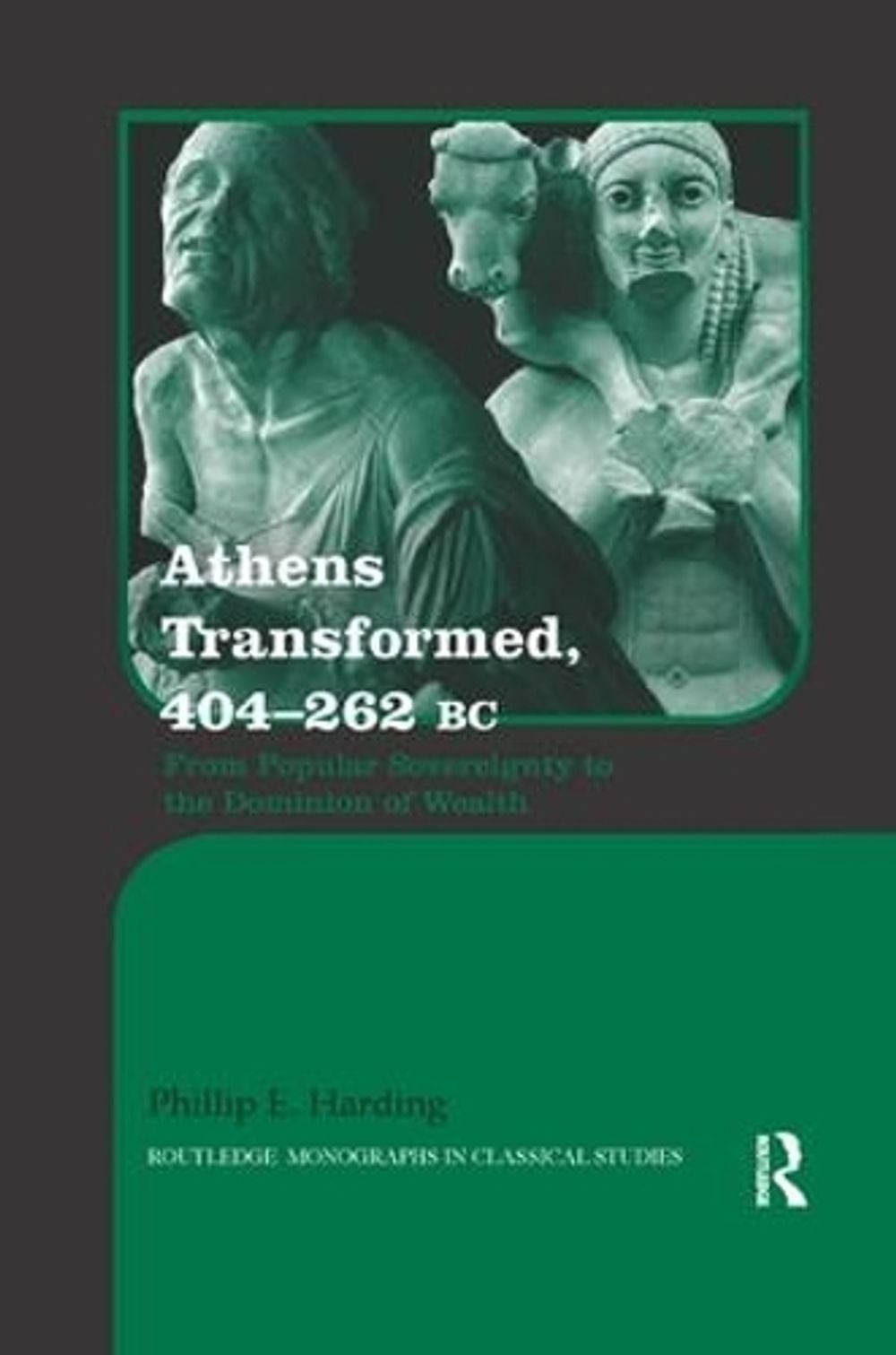 Athens Transformed, 404-262 BC: From Popular Sovereignty to the Dominion of Weal