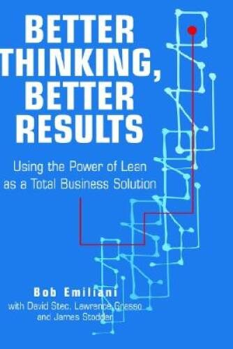 Better Thinking, Better Results: Using the Power of Lean as a Total Busin – GOOD