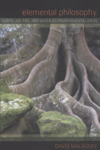 Elemental Philosophy: Earth, Air, Fire, and Water as Environmental Ideas (SUNY s