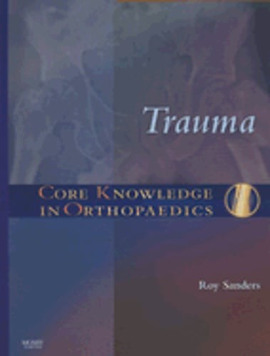 Core Knowledge in Orthopaedics: Trauma by Roy Sanders: Used