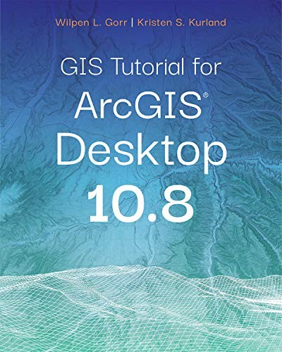 GIS Tutorial for ArcGIS Desktop 10.8, Kurland, Kristen