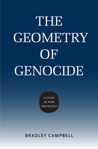 The Geometry of Genocide: A Study in Pure Sociology by Bradley Campbell: Used
