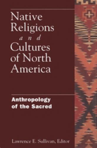 Native Religions and Cultures of North America: Anthropology of the Sacred by