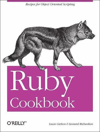 Ruby Cookbook; Cookbooks; O’Reilly – paperback, Lucas Carlson, 9780596523695