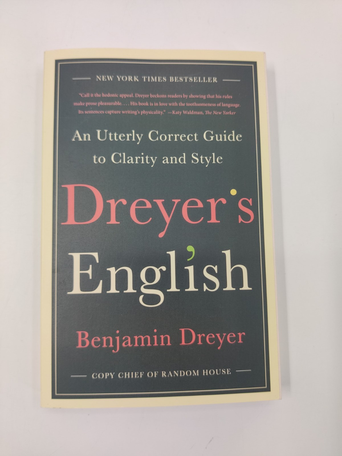 Dreyer’s English: An Utterly Correct Guide to Clarity and Style By Benjamin Drey