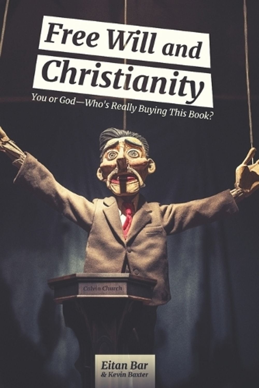 Free Will and Christianity: You or God-Who’s Really Buying This Book? by Kevin B