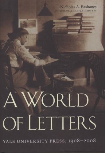 A World of Letters: Yale University Press, 1908-2008 by Basbanes, Nicholas A.