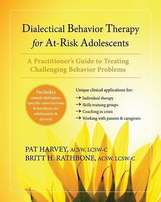 Dialectical Behavior Therapy for At-Risk Adolescents: A Practitioner’s Guide to