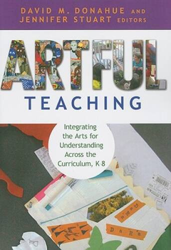 Artful Teaching: Integrating the Arts for Understanding Across the C – VERY GOOD