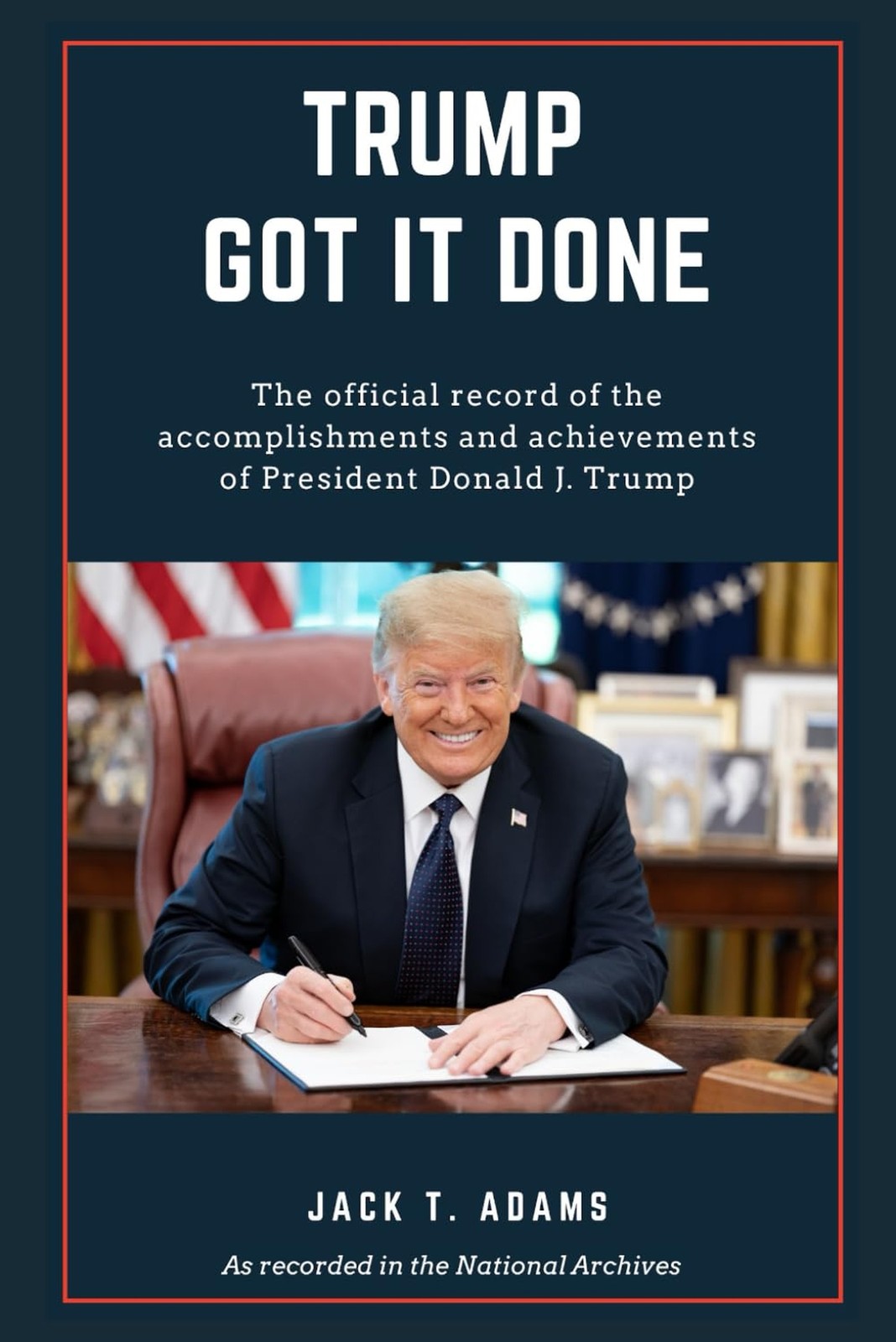 Trump Got It Done: The official record of the accomplishments and achievement…