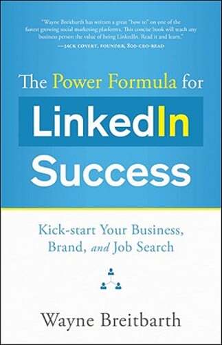 The Power Formula for LinkedIn Success: Kick-Start Your Business, Brand, and Job