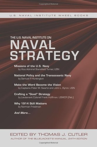 THE U.S. NAVAL INSTITUTE ON NAVAL STRATEGY (THE U.S NAVAL By Thomas J. Cutler
