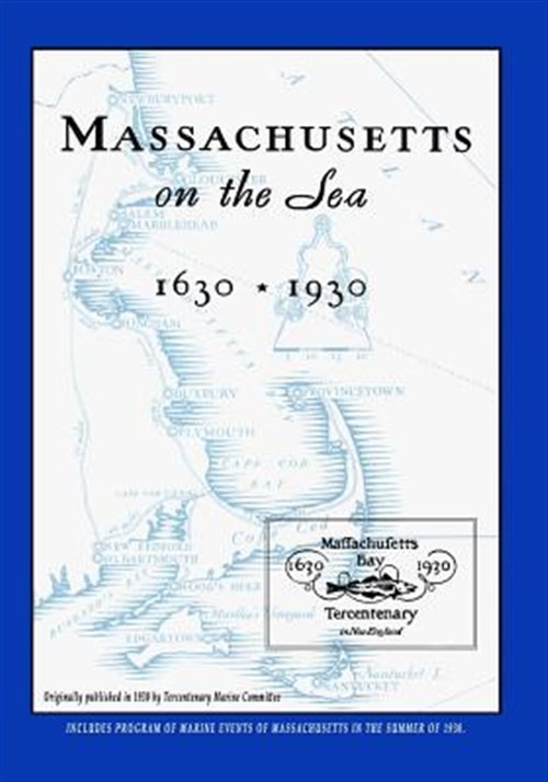 Massachusetts on the Sea 1630-1930 by Tercentenary Marine Committee, Tercente…