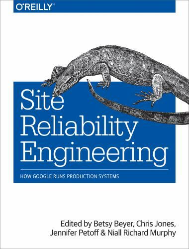 Site Reliability Engineering: How Google Runs Production Systems, Petoff, Jennif