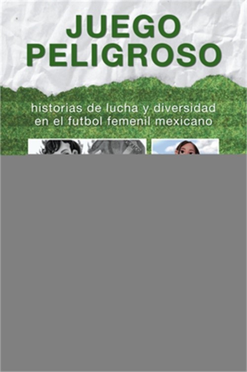 Juego peligroso: historias de lucha y diversidad en el futbol femenil mexicano (