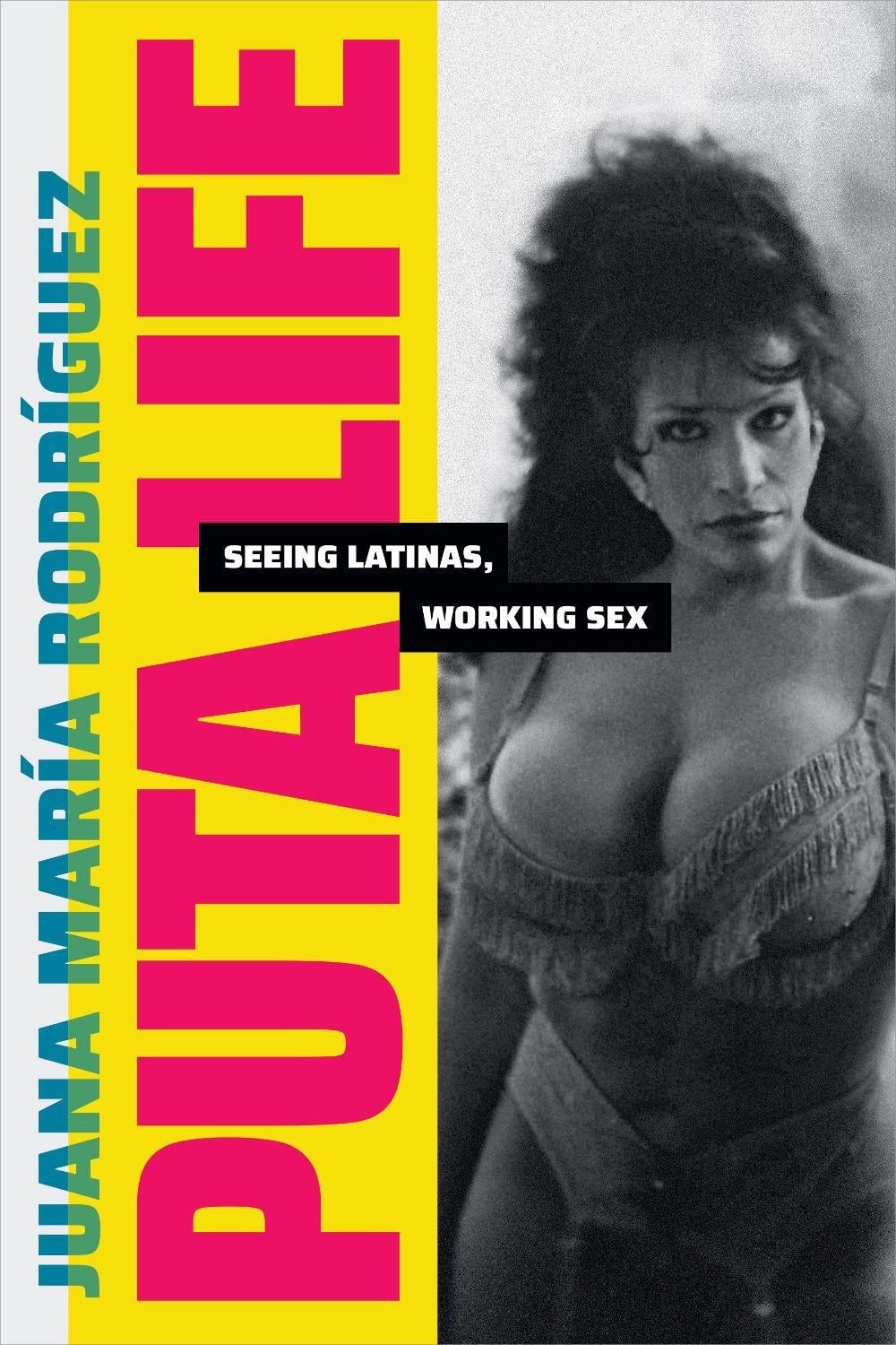 Puta Life: Seeing Latinas, Working Sex by Juana Mar?a Rodr?guez (English) Hardco