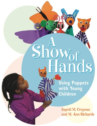 A Show of Hands: Using Puppets with Young Children by Ingrid M Crepeau: Used