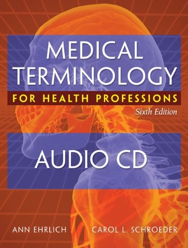 AUDIO CDS FOR EHRLICH/SCHROEDER’S MEDICAL TERMINOLOGY FOR By Ann Ehrlich & Carol