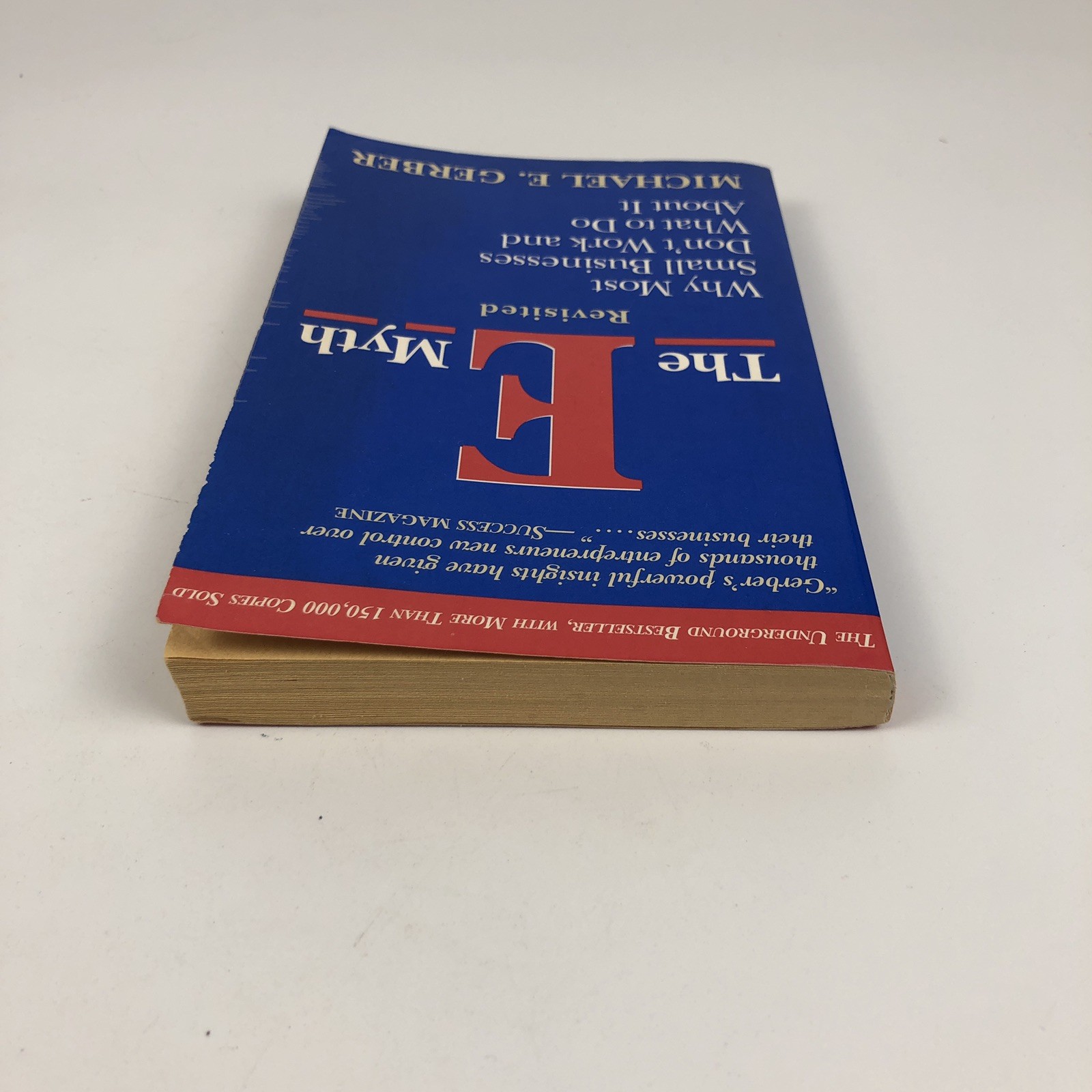 The e-Myth Revisited : Why Most Small Businesses Don’t Work Michael E. Gerber