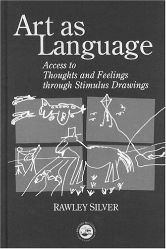 Art As Language : Access to Thoughts and Feelings Through Stimulus Drawings, …