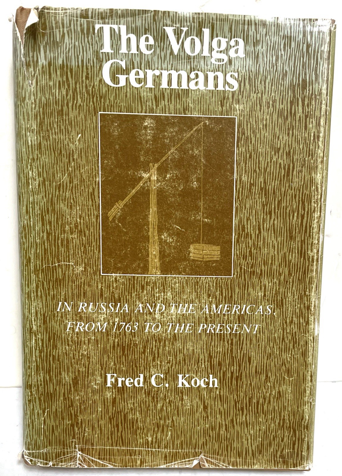The Volga Germans In Russia and the Americas, from 1763 to the Present by Koch