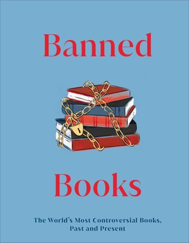 Banned Books: The World’s Most Controversial Books, Past and Present by DK: New