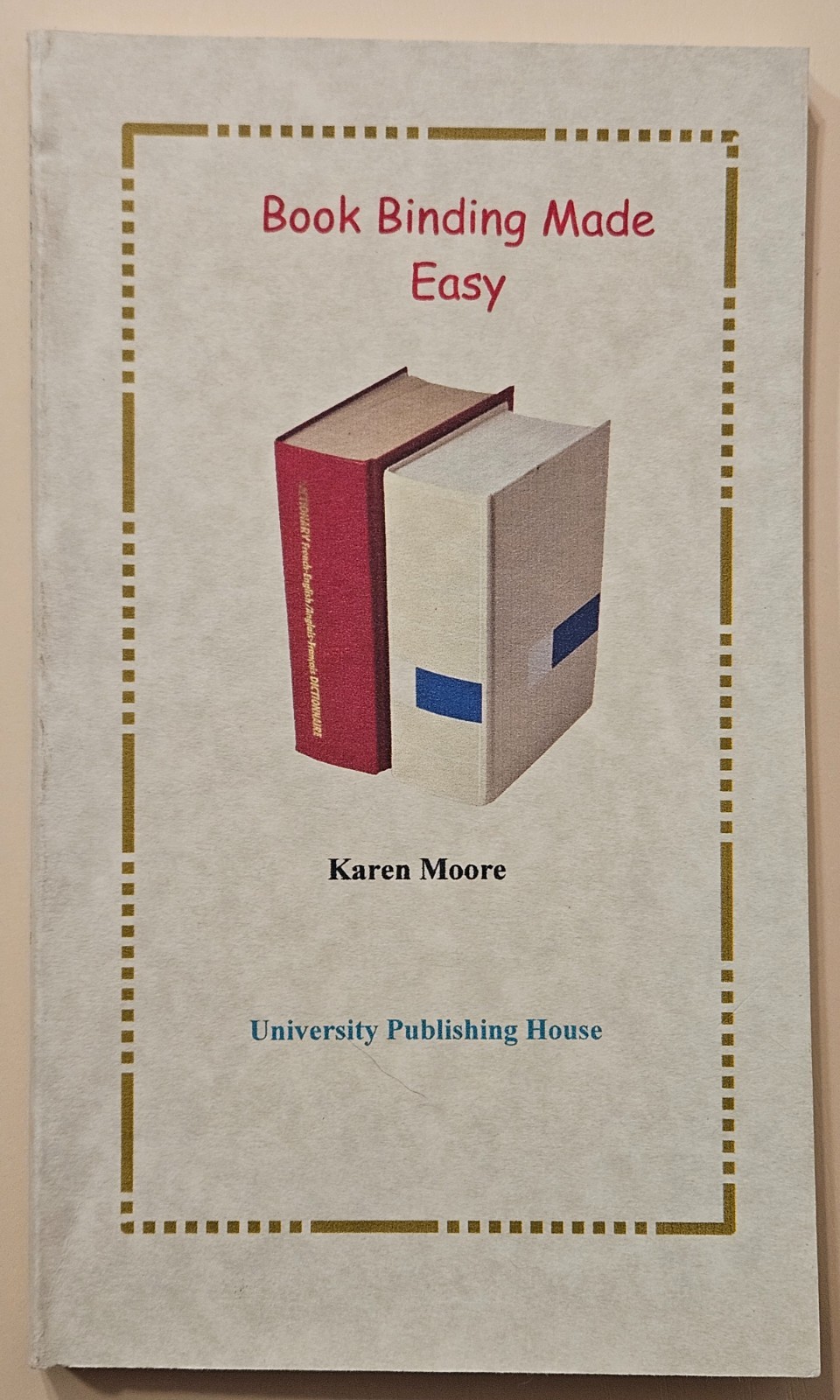 Book Binding Made Easy by Karen Moore, University Publishing House, 1996 PB