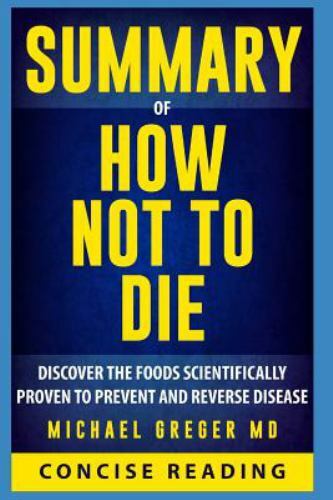Summary of How Not To Die By Michael Greger MD by Concise Reading