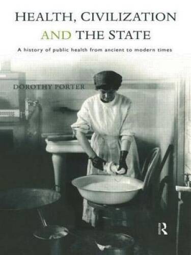 Health, Civilization and the State: A History of Public Health from Ancie – GOOD